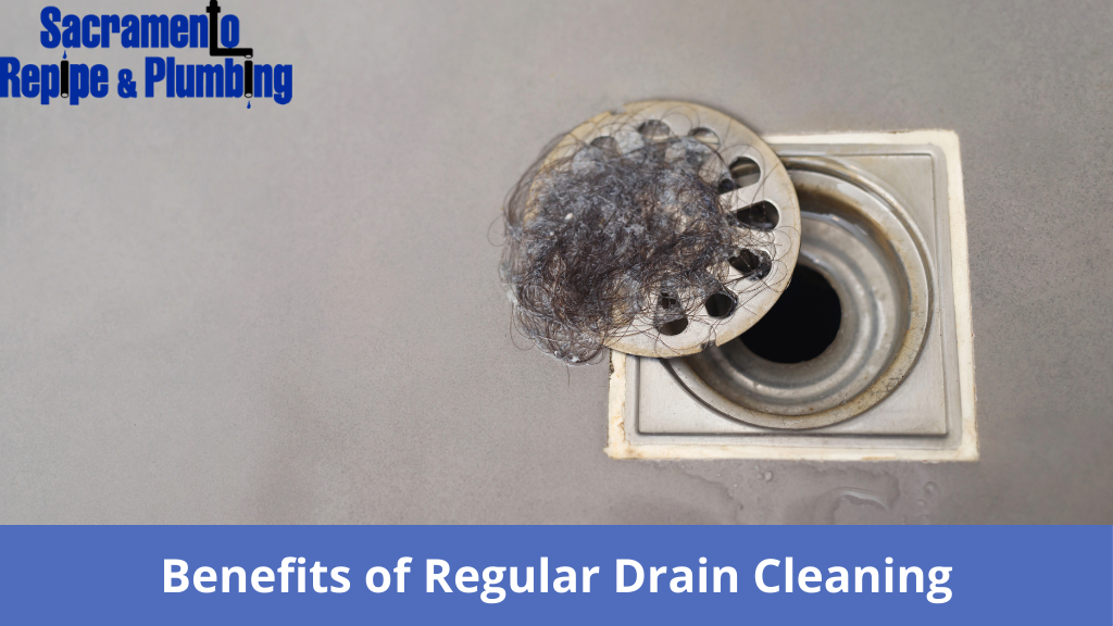 Benefits of Regular Drain Cleaning Maintenance in Folsom, CA